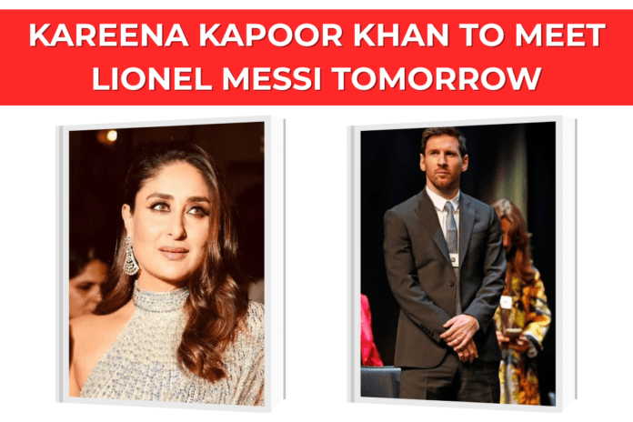 Mumbai Set for Historic Clash of Icons | Kareena Kapoor Khan to Meet Lionel Messi Tomorrow